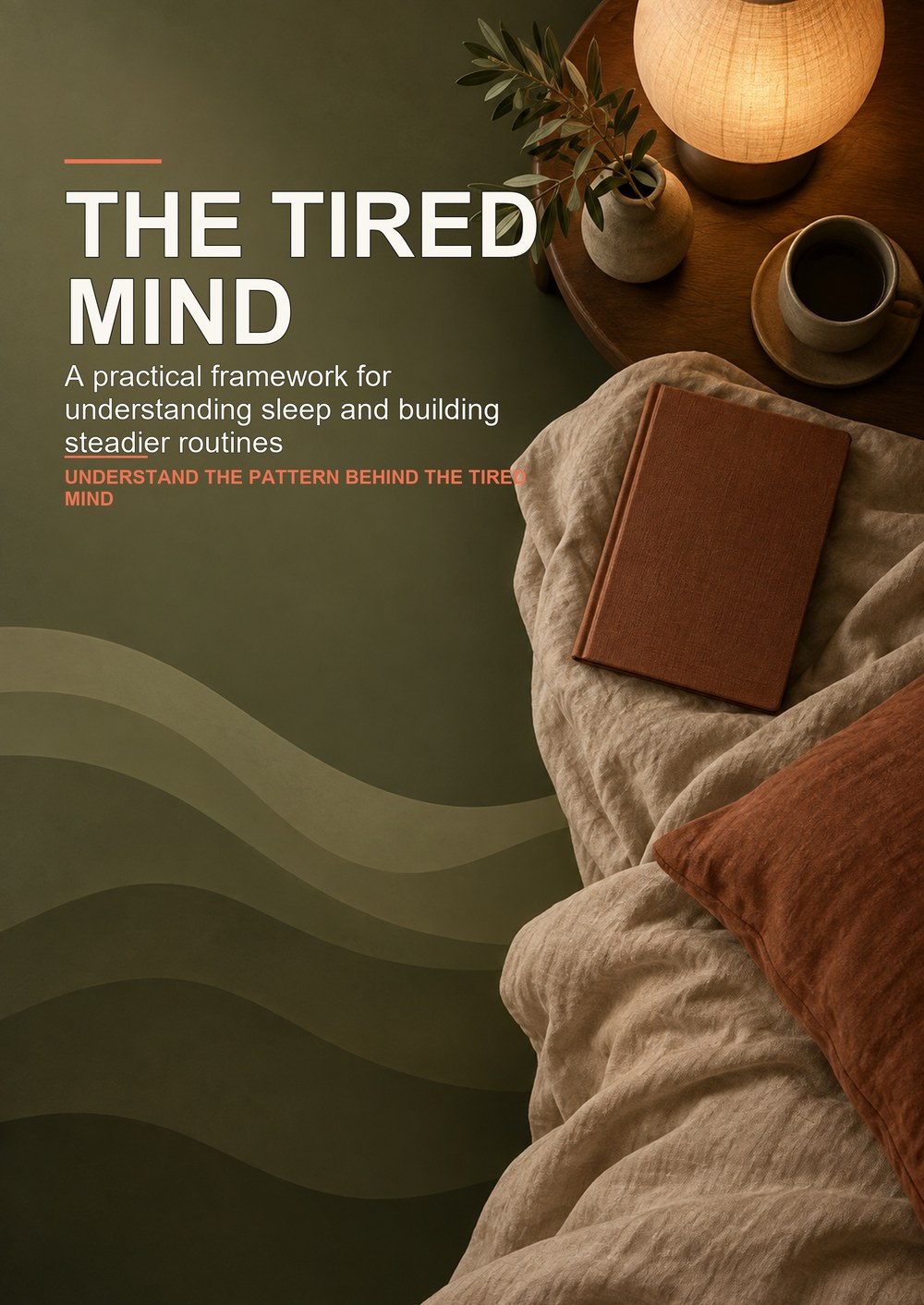 THE TIRED MIND A practical framework for understanding sleep and building steadier routines UNDERSTAND THE PATTERN BEHIND THE TIRED MIND cover